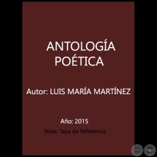 ANTOLOGA POTICA - Autor:  LUIS MARA MARTNEZ - Ao 2015